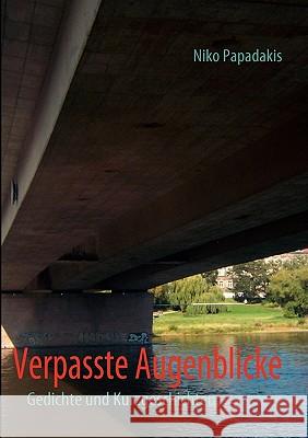 Verpasste Augenblicke: Gedichte und Kurzgeschichten Niko Papadakis 9783837003727 Books on Demand - książka