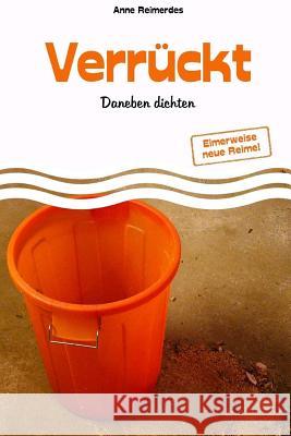 Verrückt - Daneben dichten Reimerdes, Anne 9781541218000 Createspace Independent Publishing Platform - książka