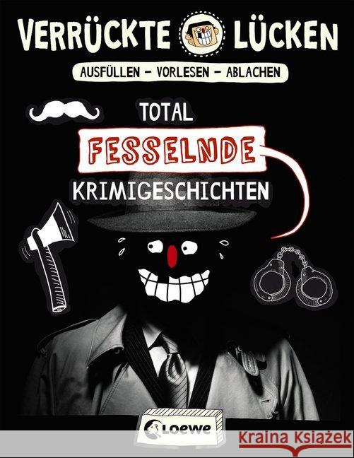 Verrückte Lücken - Total fesselnde Krimigeschichten : Ausfüllen - Vorlesen - Ablachen Schumacher, Jens 9783743201569 Loewe Verlag - książka