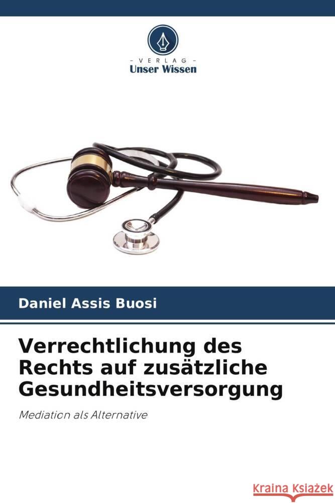 Verrechtlichung des Rechts auf zus?tzliche Gesundheitsversorgung Daniel Assi 9786207188352 Verlag Unser Wissen - książka