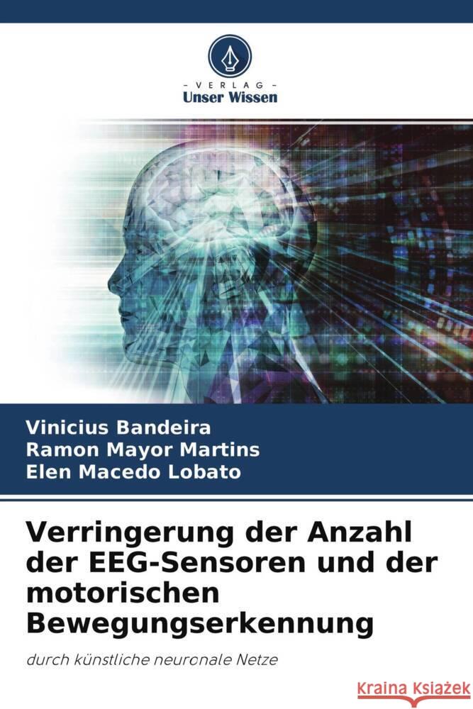 Verringerung der Anzahl der EEG-Sensoren und der motorischen Bewegungserkennung Bandeira, Vinicius, MARTINS, RAMON MAYOR, Lobato, Elen Macedo 9786204695525 Verlag Unser Wissen - książka