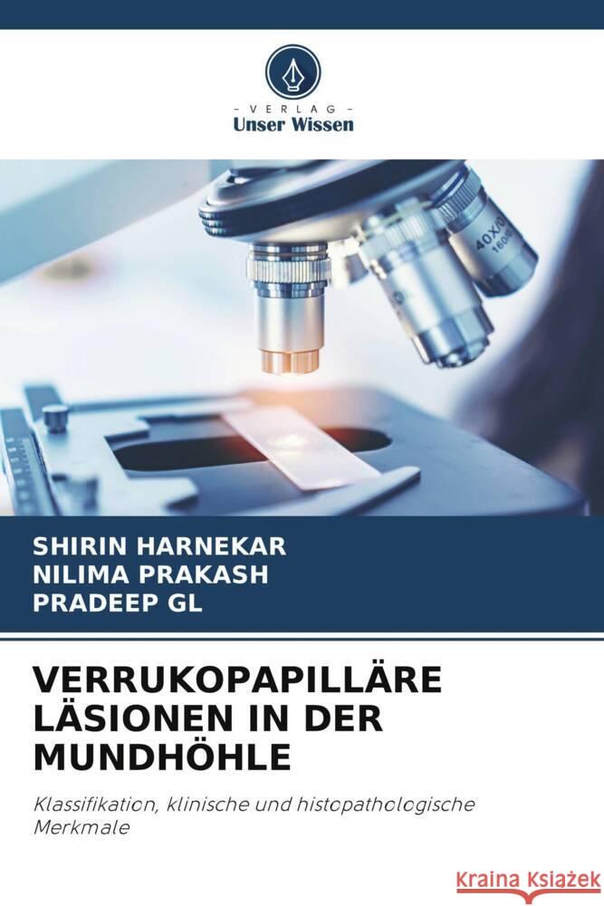 VERRUKOPAPILLÄRE LÄSIONEN IN DER MUNDHÖHLE HARNEKAR, SHIRIN, Prakash, Nilima, GL, Pradeep 9786204950945 Verlag Unser Wissen - książka