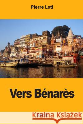 Vers Bénarès Loti, Pierre 9781979698146 Createspace Independent Publishing Platform - książka