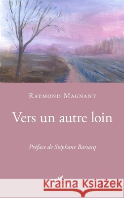 Vers un autre loin Magnant, Raymond 9782343174006 Editions L'Harmattan - książka