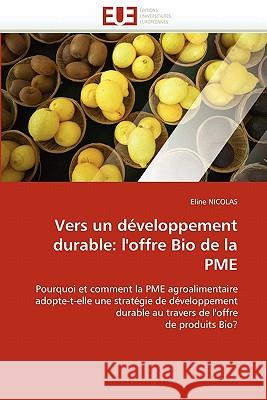 Vers Un Développement Durable: L''offre Bio de la Pme Nicolas-E 9786131533518 Editions Universitaires Europeennes - książka