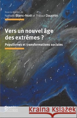Vers un nouvel ?ge des extr?mes ?: Populismes et transformations sociales Nathalie Blanc-No?l Thibaut Dauphin 9782140349102 Editions L'Harmattan - książka