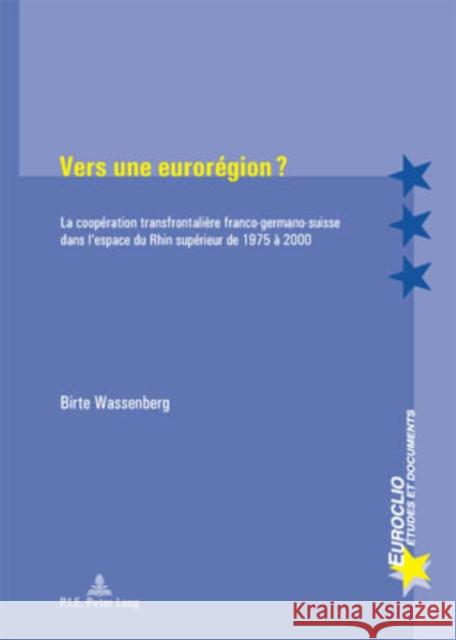 Vers Une Eurorégion ?: La Coopération Transfrontalière Franco-Germano-Suisse Dans l'Espace Du Rhin Supérieur de 1975 À 2000 Bussière, Eric 9789052013404 Peter Lang Gmbh, Internationaler Verlag Der W - książka