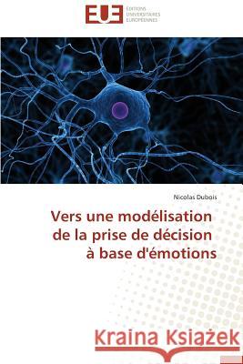 Vers Une Modélisation de la Prise de Décision À Base d'Émotions Dubois-N 9786131595769 Editions Universitaires Europeennes - książka