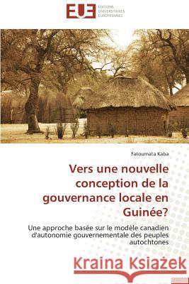 Vers Une Nouvelle Conception de la Gouvernance Locale En Guinée? Kaba-F 9783841730190 Editions Universitaires Europeennes - książka