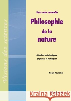 Vers une nouvelle philosophie de la nature: Actualit?s math?matiques, physiques et biologiques Joseph Kouneiher 9782705668099 Hermann - książka