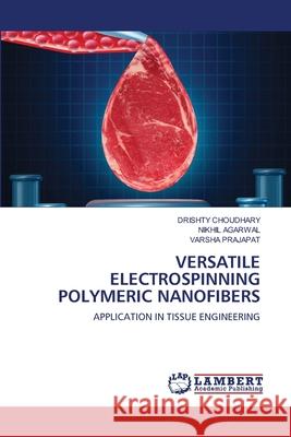 Versatile Electrospinning Polymeric Nanofibers Drishty Choudhary Nikhil Agarwal Varsha Prajapat 9786202808828 LAP Lambert Academic Publishing - książka