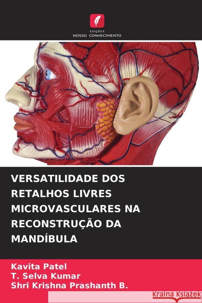 Versatilidade DOS Retalhos Livres Microvasculares Na Reconstru??o Da Mand?bula Kavita Patel T. Selv Shri Krishna Prashanth B 9786208353919 Edicoes Nosso Conhecimento - książka
