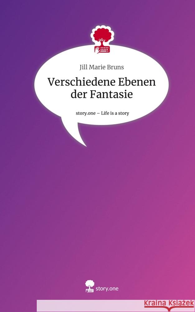 Verschiedene Ebenen der Fantasie. Life is a Story - story.one Bruns, Jill Marie 9783711511010 story.one publishing - książka