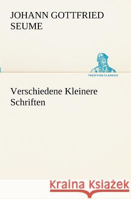 Verschiedene Kleinere Schriften Seume, Johann Gottfried 9783847238423 TREDITION CLASSICS - książka