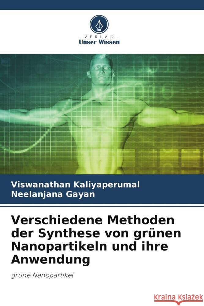 Verschiedene Methoden der Synthese von grünen Nanopartikeln und ihre Anwendung Kaliyaperumal, Viswanathan, Gayan, Neelanjana 9786205065853 Verlag Unser Wissen - książka