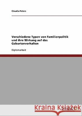 Verschiedene Typen von Familienpolitik und ihre Wirkung auf das Geburtenverhalten Peters, Claudia 9783638683418 Grin Verlag - książka