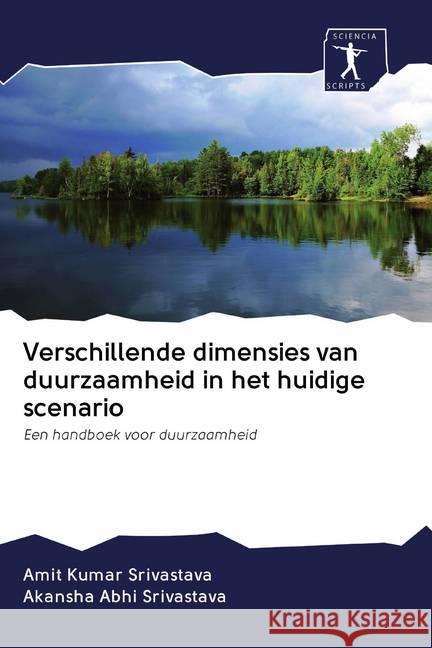 Verschillende dimensies van duurzaamheid in het huidige scenario : Een handboek voor duurzaamheid Srivastava, Amit Kumar; Srivastava, Akansha Abhi 9786200937261 Sciencia Scripts - książka