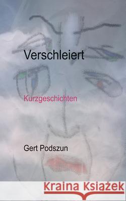 Verschleiert: Kurzgeschichten Podszun, Gert 9783735741509 Books on Demand - książka