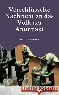 Verschl?sselte Nachricht an das Volk der Anunnaki: Das Kontaktbuch Herold Z 9783756277063 Bod - Books on Demand - książka