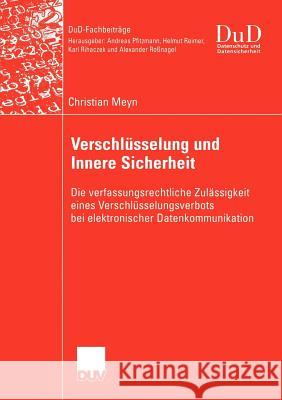 Verschlüsselung Und Innere Sicherheit: Die Verfassungsrechtliche Zulässigkeit Eines Verschlüsselungsverbots Bei Elektronischer Datenkommunikation Meyn, Christian 9783824421701 Deutscher Universitats Verlag - książka