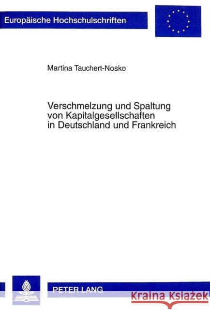 Verschmelzung Und Spaltung Von Kapitalgesellschaften in Deutschland Und Frankreich Tauchert-Nosko, Martina 9783631346068 Peter Lang Gmbh, Internationaler Verlag Der W - książka