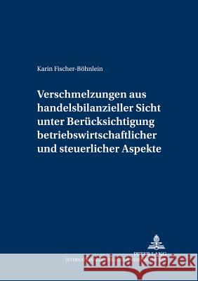 Verschmelzungen aus handelsbilanzieller Sicht unter Berücksichtigung betriebswirtschaftlicher und steuerlicher Aspekte Lenz, Hansrudi 9783631528860 Lang, Peter, Gmbh, Internationaler Verlag Der - książka