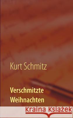 Verschmitzte Weihnachten: Weihnachtsgeschichten mal anders Schmitz, Kurt 9783746032986 Books on Demand - książka