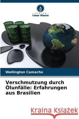 Verschmutzung durch Ölunfälle: Erfahrungen aus Brasilien Camacho, Wellington 9786209342462 Verlag Unser Wissen - książka