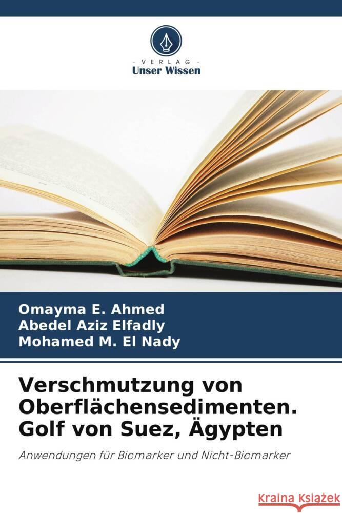 Verschmutzung von Oberflächensedimenten. Golf von Suez, Ägypten Ahmed, Omayma E., Elfadly, Abedel Aziz, El Nady, Mohamed M. 9786208693930 Verlag Unser Wissen - książka