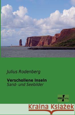Verschollene Inseln: Sand- und Seebilder Julius Rodenberg 9783956101502 Vero Verlag - książka