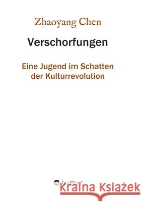 Verschorfungen: Eine Jugend im Schatten der Kulturrevolution Zhaoyang Chen 9783347094260 Tredition Gmbh - książka