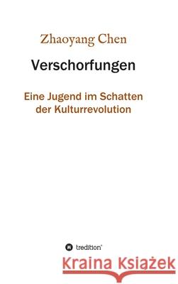 Verschorfungen: Eine Jugend im Schatten der Kulturrevolution Zhaoyang Chen 9783347094277 Tredition Gmbh - książka