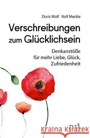 Verschreibungen zum Glücklichsein : Denkanstöße für mehr Liebe, Glück, Zufriedenheit Wolf, Doris Merkle, Rolf  9783923614042 PAL - książka