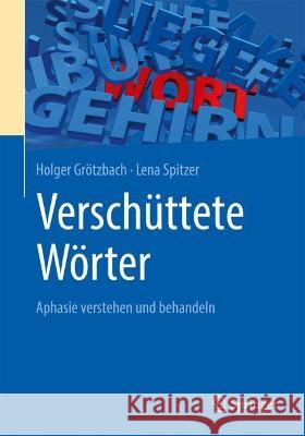 Verschüttete Wörter - Aphasie: Verstehen Und Behandeln Grötzbach, Holger 9783662664124 Springer - książka