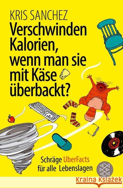 Verschwinden Kalorien, wenn man sie mit Käse überbackt? : Schräge UberFacts für alle Lebenslagen Sanchez, Kris 9783596702732 FISCHER Taschenbuch - książka