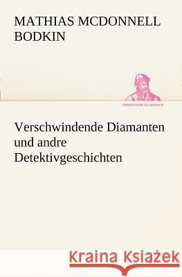 Verschwindende Diamanten und andre Detektivgeschichten Bodkin, Mathias McDonnell 9783847235613 TREDITION CLASSICS - książka