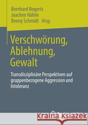 Verschwörung, Ablehnung, Gewalt: Transdisziplinäre Perspektiven Auf Gruppenbezogene Aggression Und Intoleranz Bogerts, Bernhard 9783658317003 Springer vs - książka