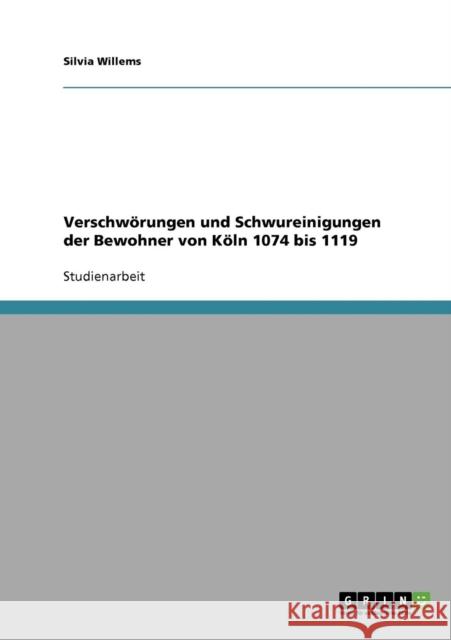 Verschwörungen und Schwureinigungen der Bewohner von Köln 1074 bis 1119 Willems, Silvia 9783640326716 Grin Verlag - książka