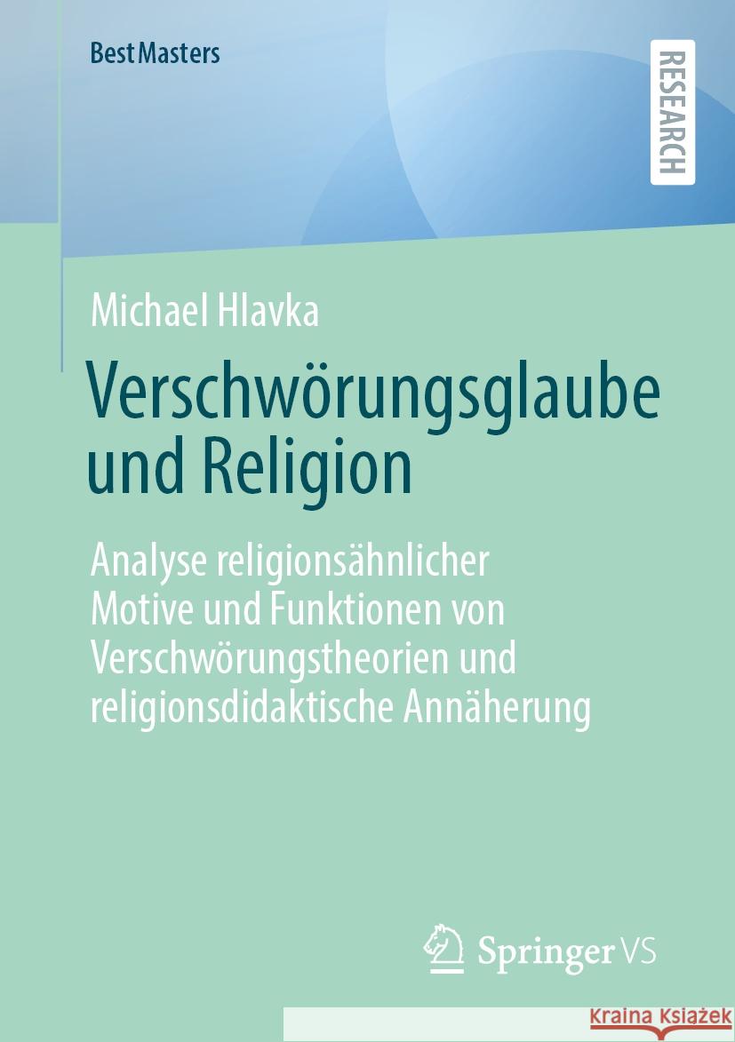 Verschw?rungsglaube Und Religion: Analyse Religions?hnlicher Motive Und Funktionen Von Verschw?rungstheorien Und Religionsdidaktische Ann?herung Michael Hlavka 9783658465001 Springer vs - książka