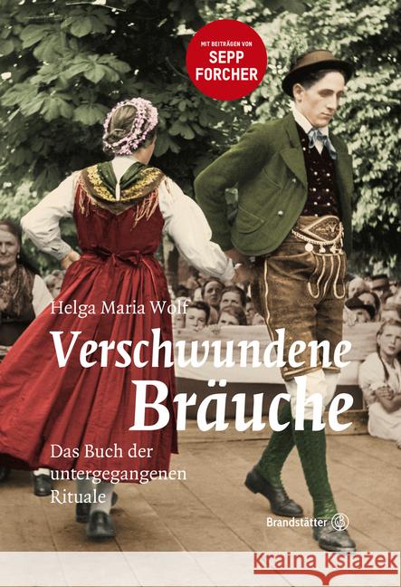 Verschwundene Bräuche : Das Buch der untergegangenen Rituale Wolf, Helga M. 9783850339070 Brandstätter - książka