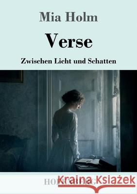 Verse: Zwischen Licht und Schatten Mia Holm 9783743753310 Henricus - Edition Deutsche Klassik Gmbh, Ber - książka