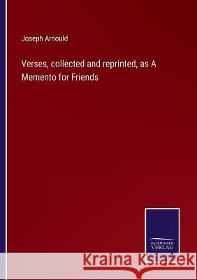 Verses, collected and reprinted, as A Memento for Friends Joseph Arnould 9783375132002 Salzwasser-Verlag - książka