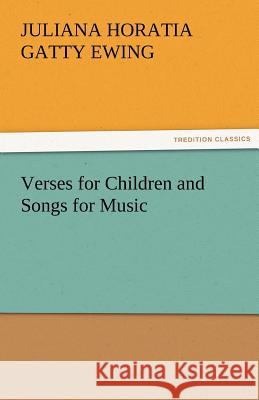 Verses for Children and Songs for Music Juliana Horatia Gatty Ewing   9783842482135 tredition GmbH - książka