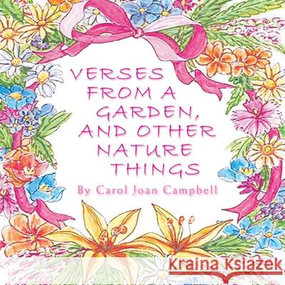 Verses from a Garden, and Other Nature Things Carol Joan Campbell 9781425720049 Xlibris Us - książka