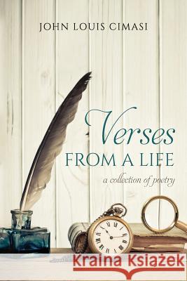 Verses From A Life: A Collection Of Poetry Cimasi, John Louis 9781539117810 Createspace Independent Publishing Platform - książka