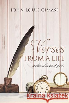 Verses from a Life, Volume Three: Another Collection of Poems John Louis Cimasi 9781790825332 Independently Published - książka