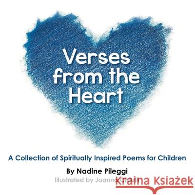 Verses from the Heart: A Collection of Spiritually Inspired Poems for Children Nadine Pileggi Joanna Cistulli 9781973695509 WestBow Press - książka