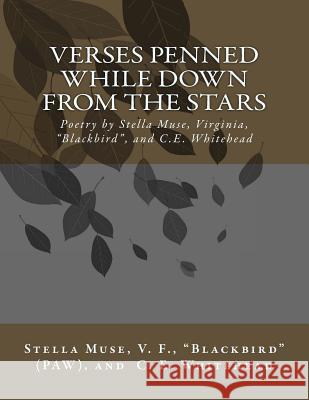 Verses Penned While Down From the Stars: Poetry by Stella Muse, Virginia, Blackbird, and C.E. Whitehead Blackbird, Paw 9780692662526 P and C's Books and Things - książka