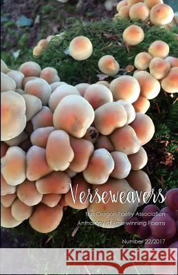 Verseweavers 2017: the Oregon Poetry Association Anthology of Prize-winning Poems Champlin, Dale E. 9781720809357 Createspace Independent Publishing Platform - książka