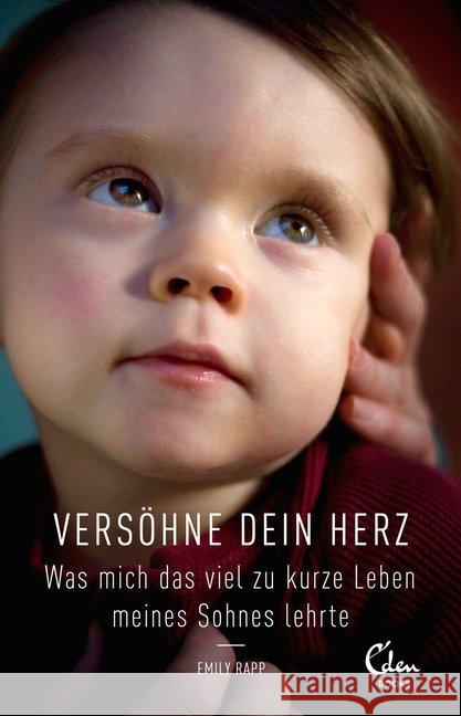 Versöhne Dein Herz : Was mich das viel zu kurze Leben meines Sohnes lehrte Rapp, Emily 9783944296371 Eden Books - książka